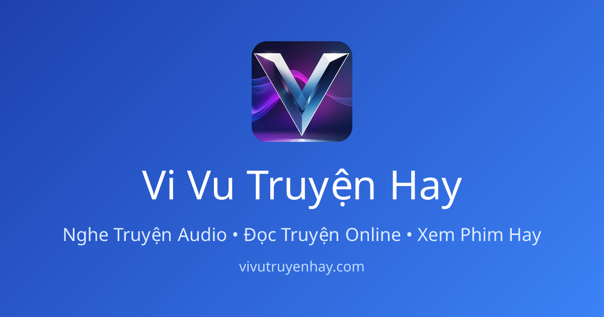 Vi Vu Truyện Hay – Nghe Truyện Audio, Đọc Truyện Online Và Xem Phim Hay ...